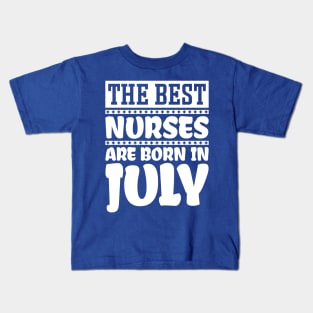 The best nurses are born in July Kids T-Shirt